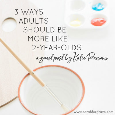 Three Ways Adults Should Be More Like Two Year Olds