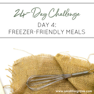 24-Day Challenge, Day 4: Freezer-Friendly Meals