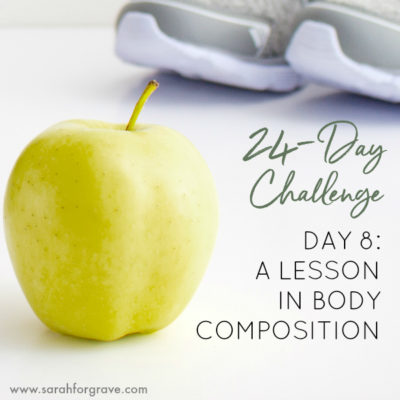 24-Day Challenge, Day 8: A Lesson in Body Composition