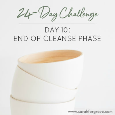 24-Day Challenge, Day 10: The Cleanse Phase Is Over!
