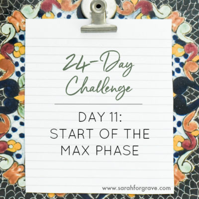 24-Day Challenge, Day 11: Start of the Max Phase