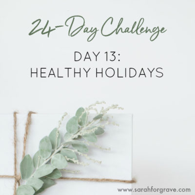24-Day Challenge, Day 13: Healthy Holidays