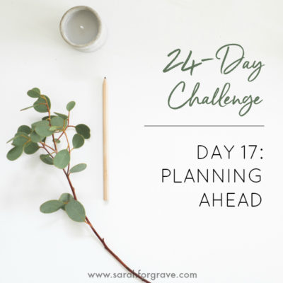 24-Day Challenge, Day 17: The Importance of Planning Ahead