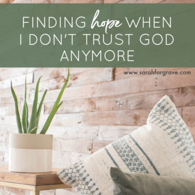 Finding Hope When I Don’t Trust God Anymore