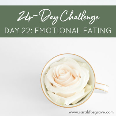 24-Day Challenge, Day 22: Conquering the Pull of Emotional Eating