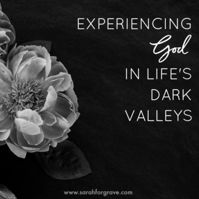 Experiencing God in Life’s Dark Valleys