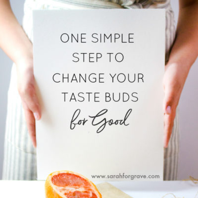 One Simple Step to Change Your Taste Buds for Good