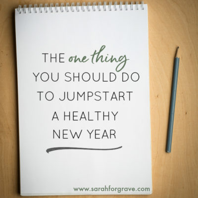 The ONE THING You Should Do to Jumpstart a Healthy New Year