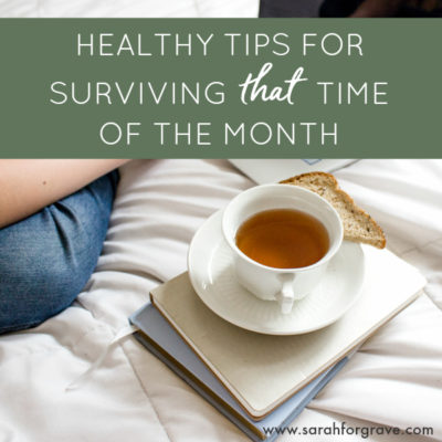3 Healthy Tips for Surviving *That* Time of the Month