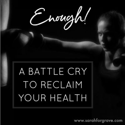 ENOUGH! {a battle cry to reclaim your health}