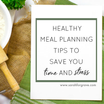 Healthy Meal Planning Tips to Save You Time and Stress