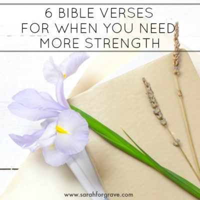 6 Bible Verses for When You Need More Strength