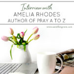 Interview with Amelia Rhodes, Author of Pray A to Z - Sarah Forgrave