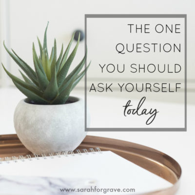 The One Question You Should Ask Yourself TODAY