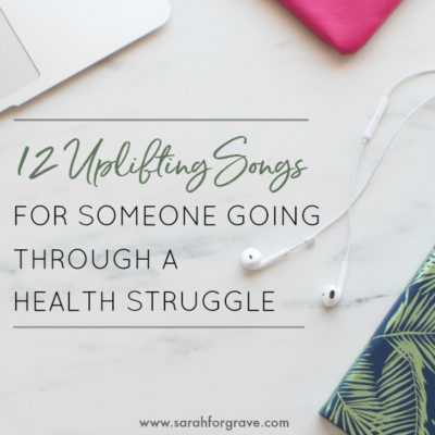 12 Uplifting Songs for Someone Going Through a Health Struggle