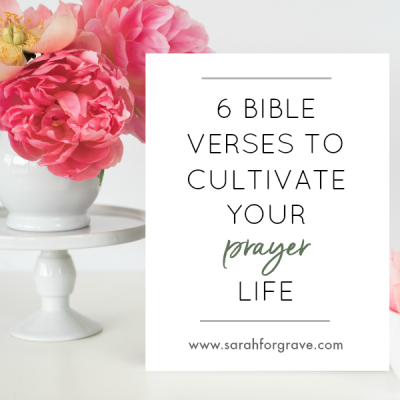 6 Bible Verses to Cultivate Your Prayer Life